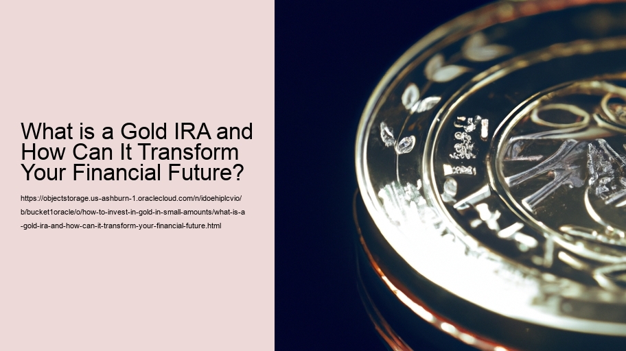 What is a Gold IRA and How Can It Transform Your Financial Future? 