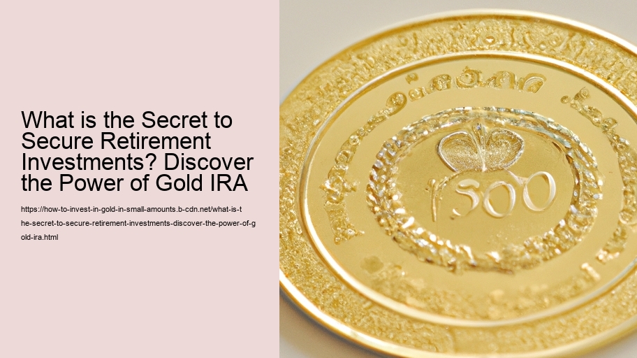 What is the Secret to Secure Retirement Investments? Discover the Power of Gold IRA